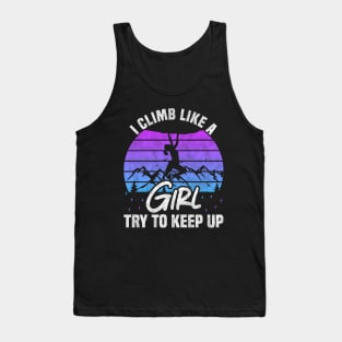 I Climb Like A Girl Try To Keep Up - Rock Climbing And Bouldering Lovers Tank Top